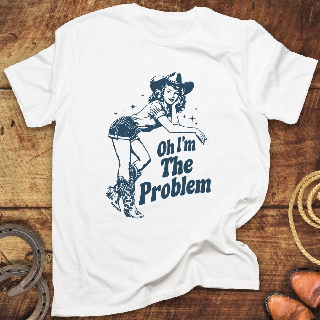 Oh I'm The Problem T-Shirt
