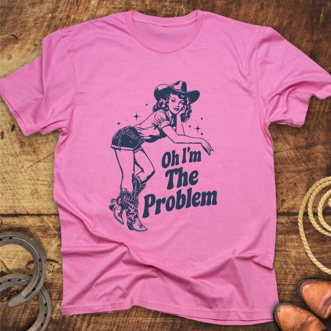 Oh I'm The Problem T-Shirt