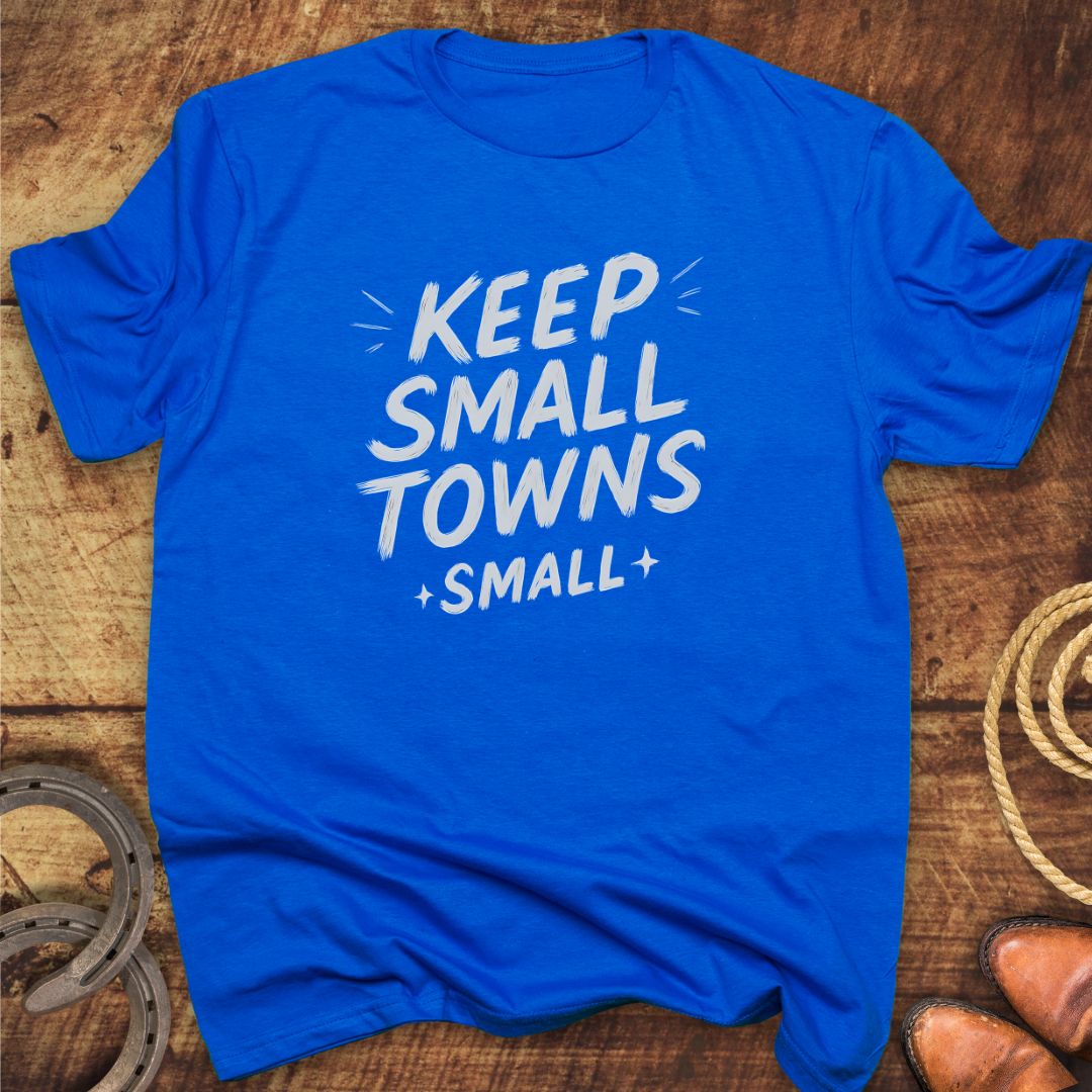 Keep Small Towns T-Shirt