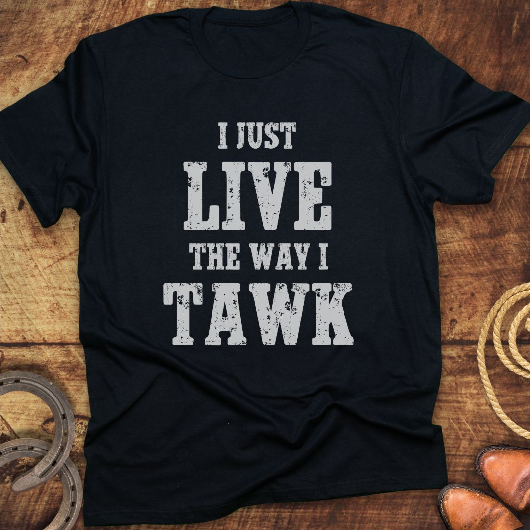 Live Way I Talk T-Shirt