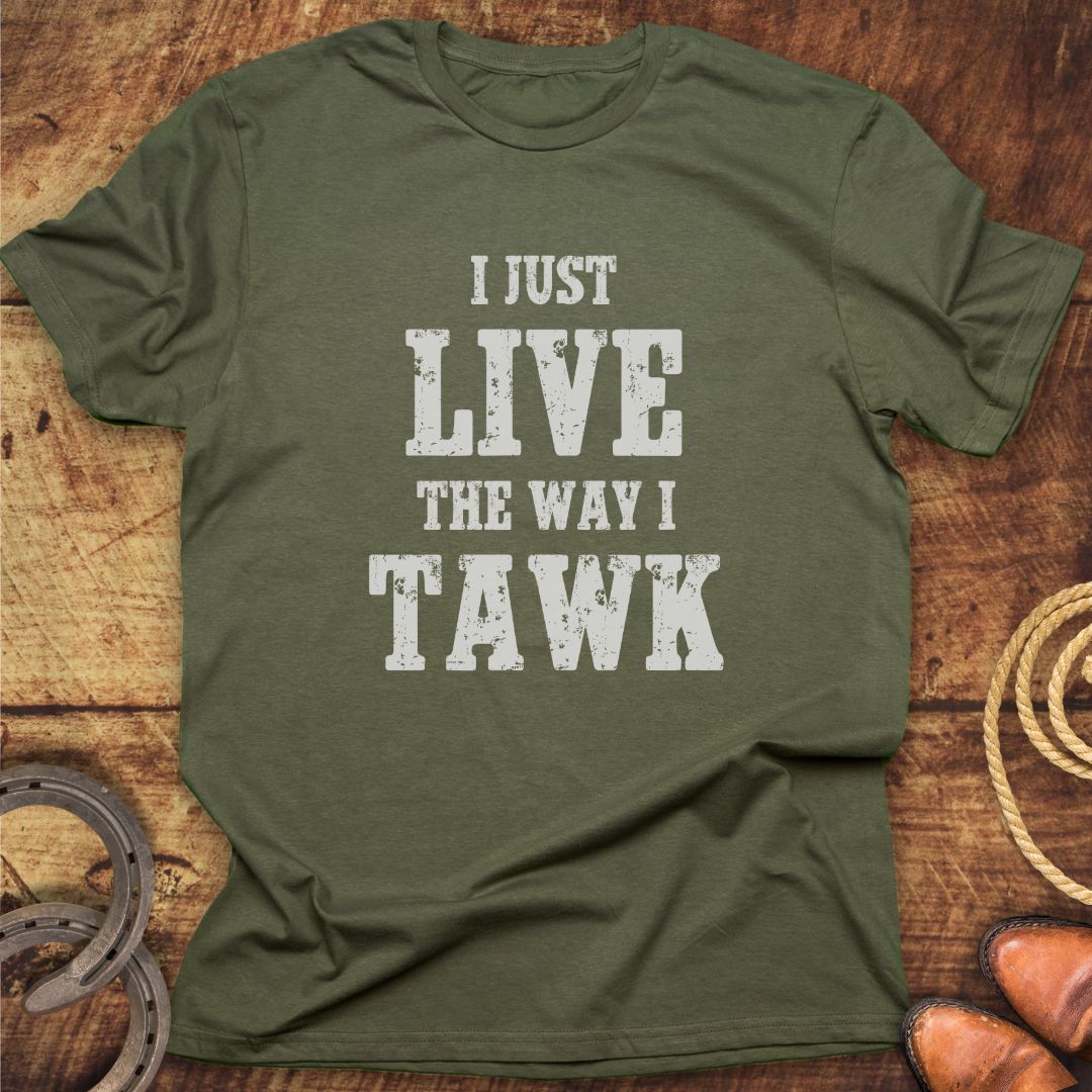 Live Way I Talk T-Shirt