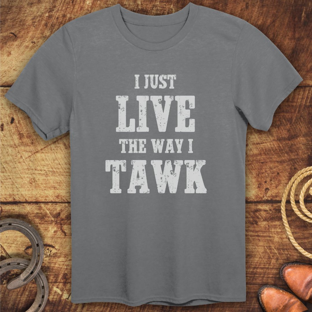 Live Way I Talk T-Shirt