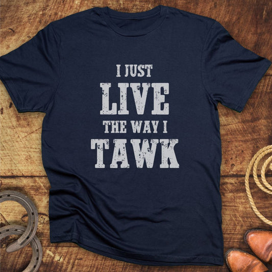Live Way I Talk T-Shirt