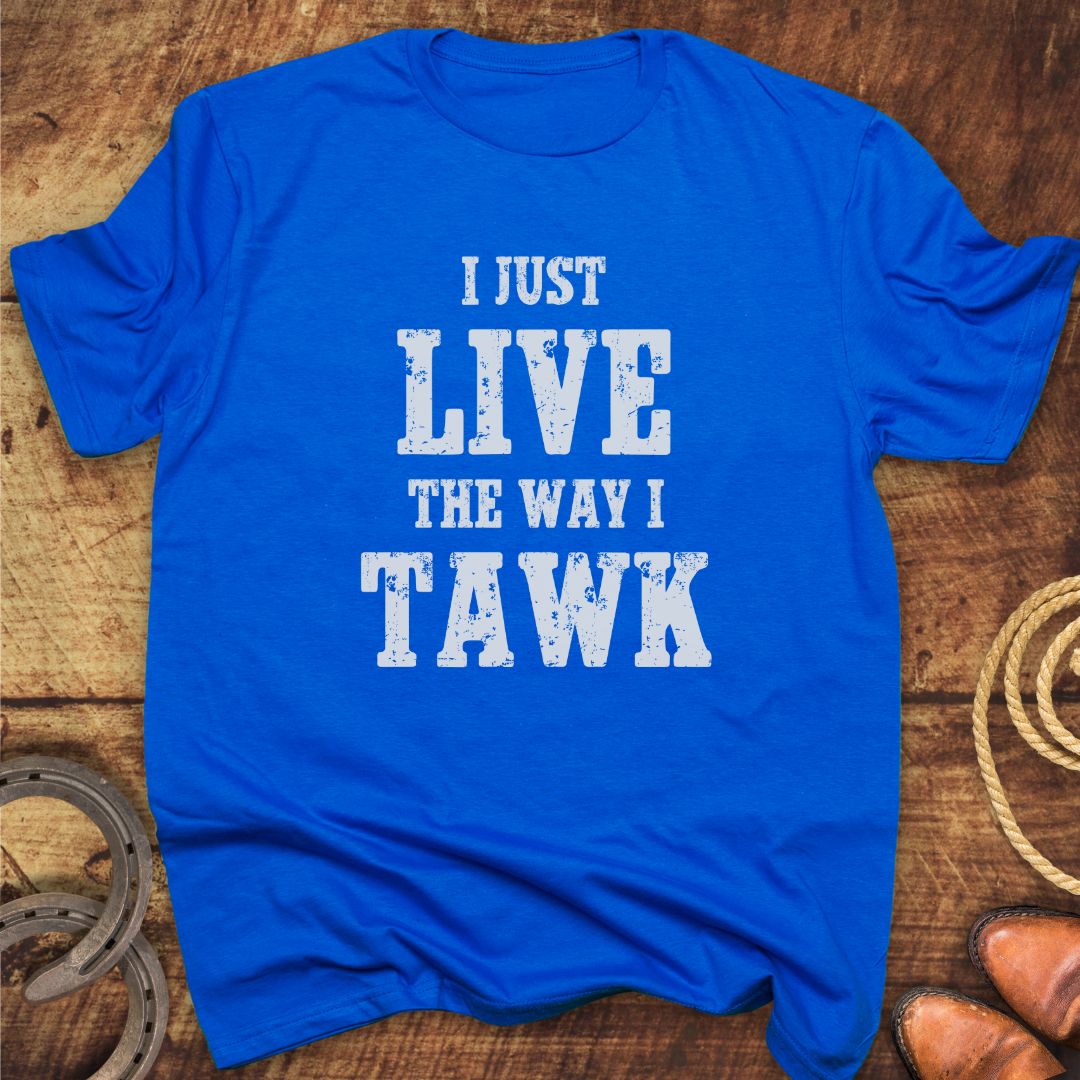Live Way I Talk T-Shirt