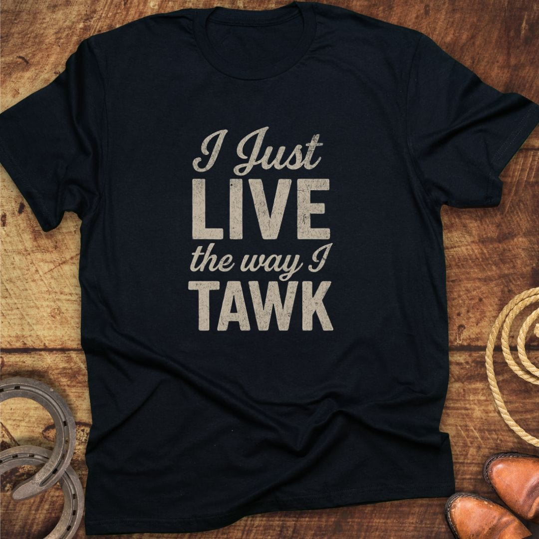 Live Way I Tawk T-Shirt