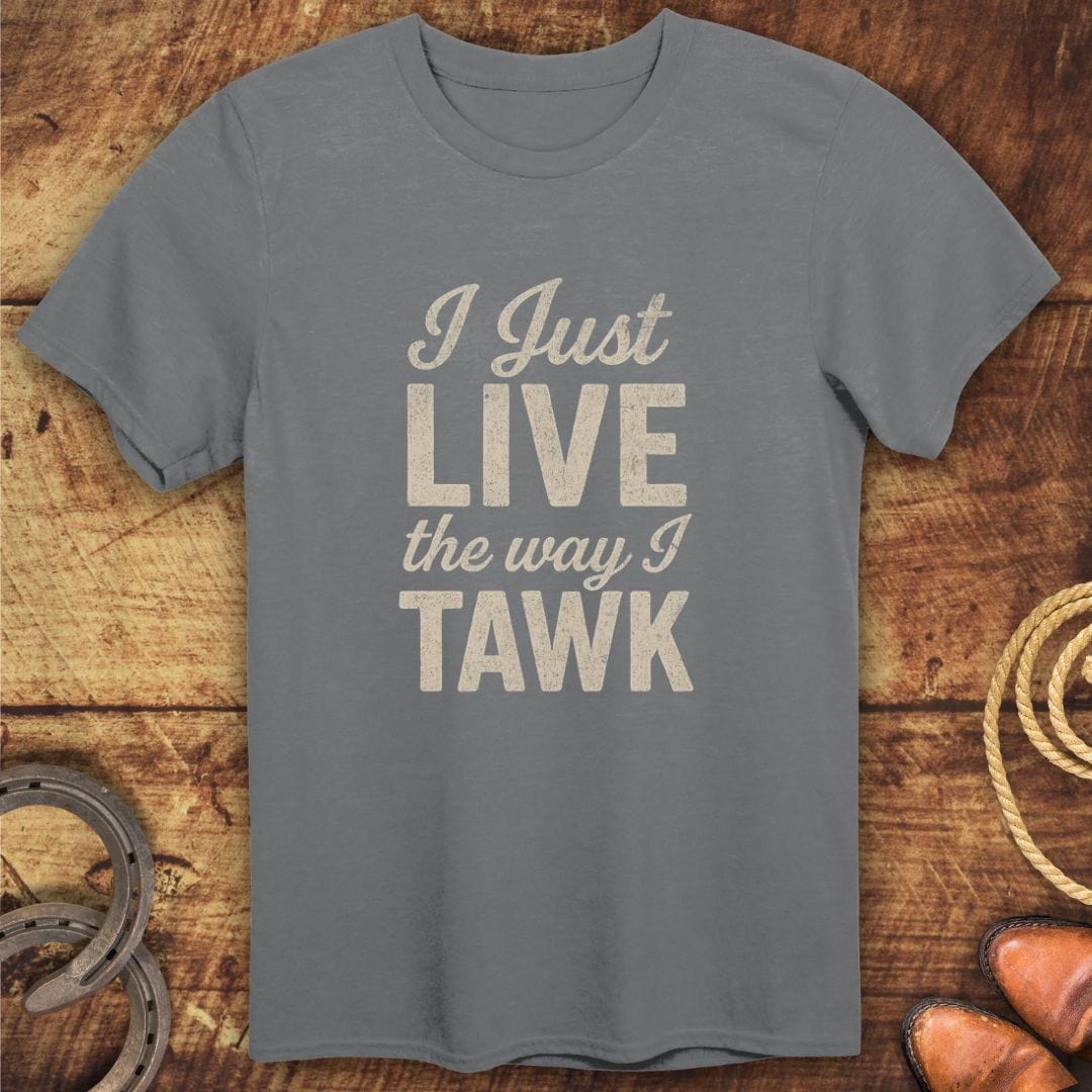 Live Way I Tawk T-Shirt