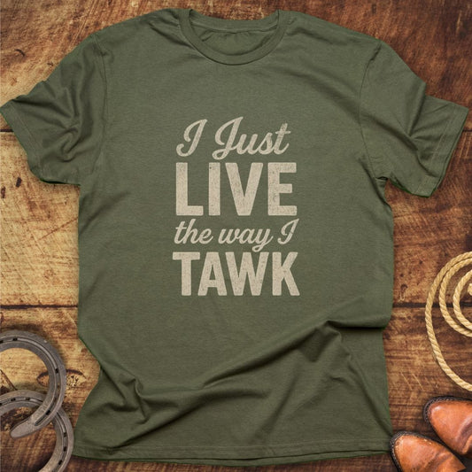 Live Way I Tawk T-Shirt