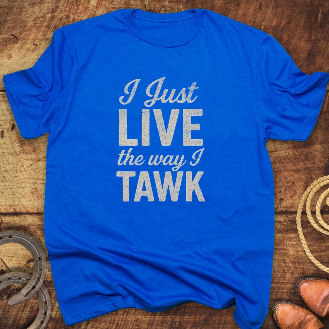 Live Way I Tawk T-Shirt