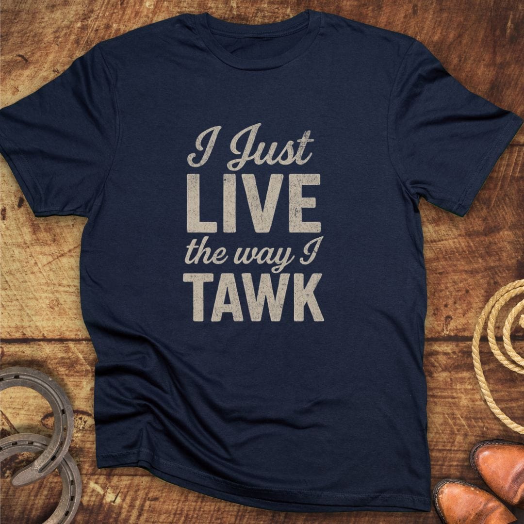 Live Way I Tawk T-Shirt