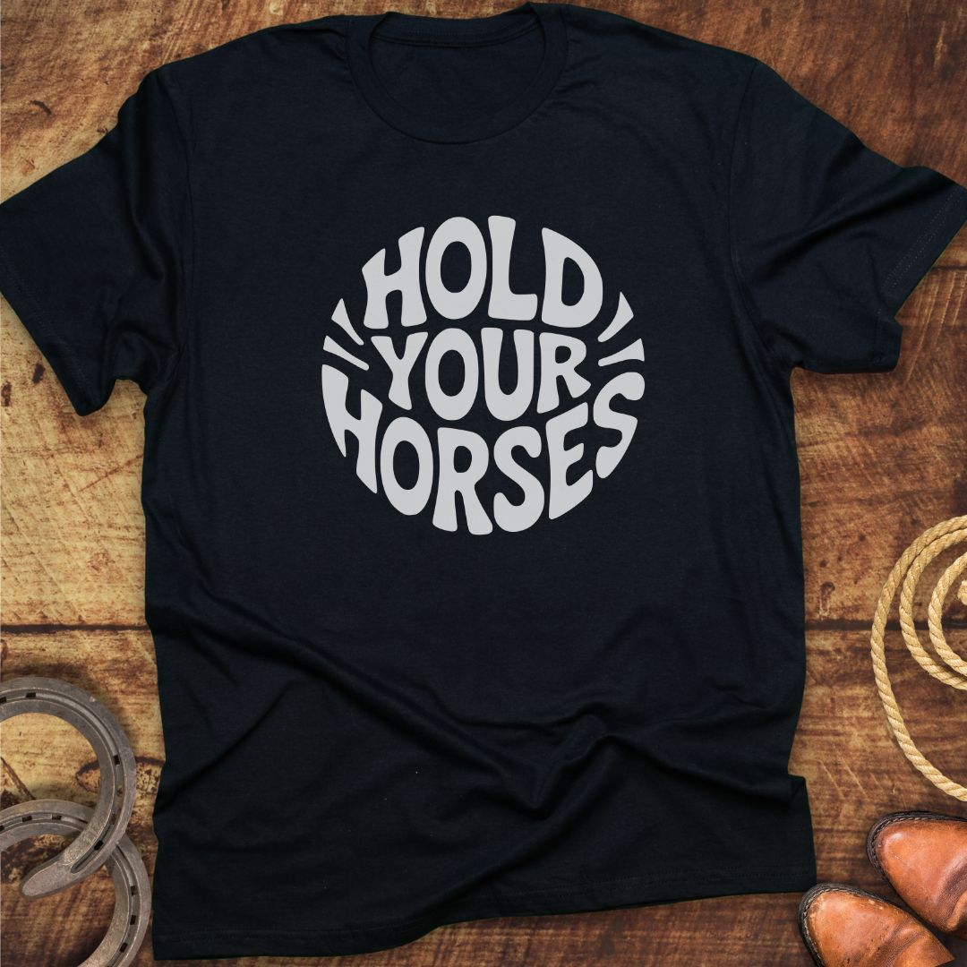 Hold Your Horses T-Shirt