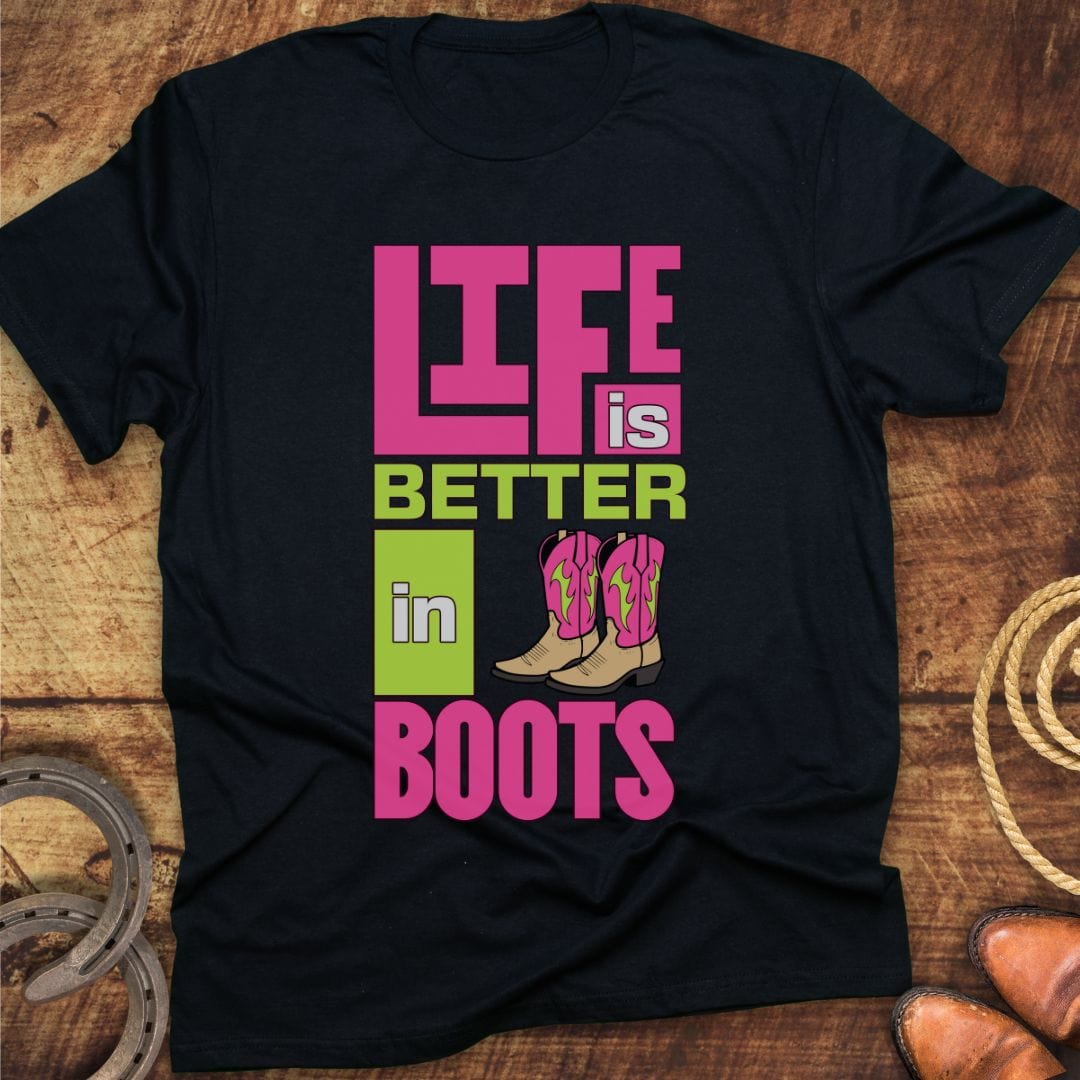 Life Better in Boots T-Shirt