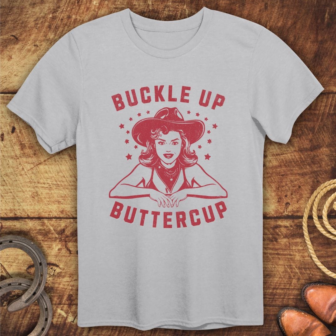 Buckle Up Buttercup T-Shirt