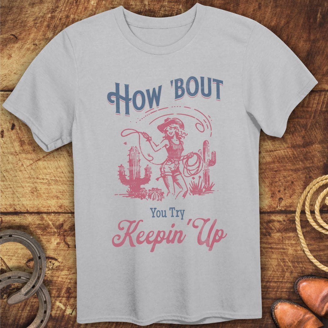How Bout Keepin Up T-Shirt
