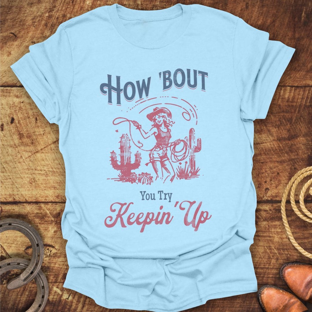 How Bout Keepin Up T-Shirt