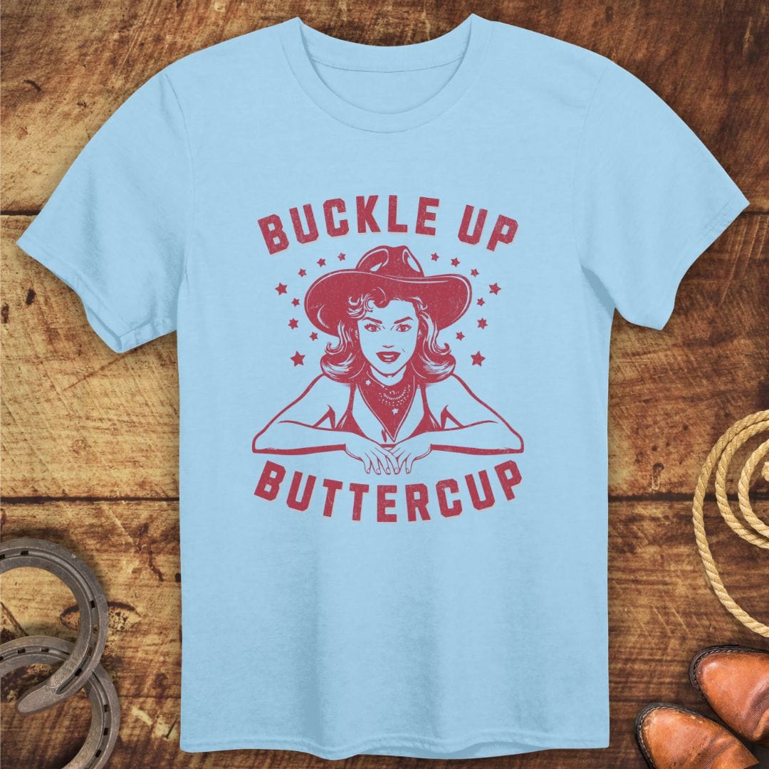 Buckle Up Buttercup T-Shirt