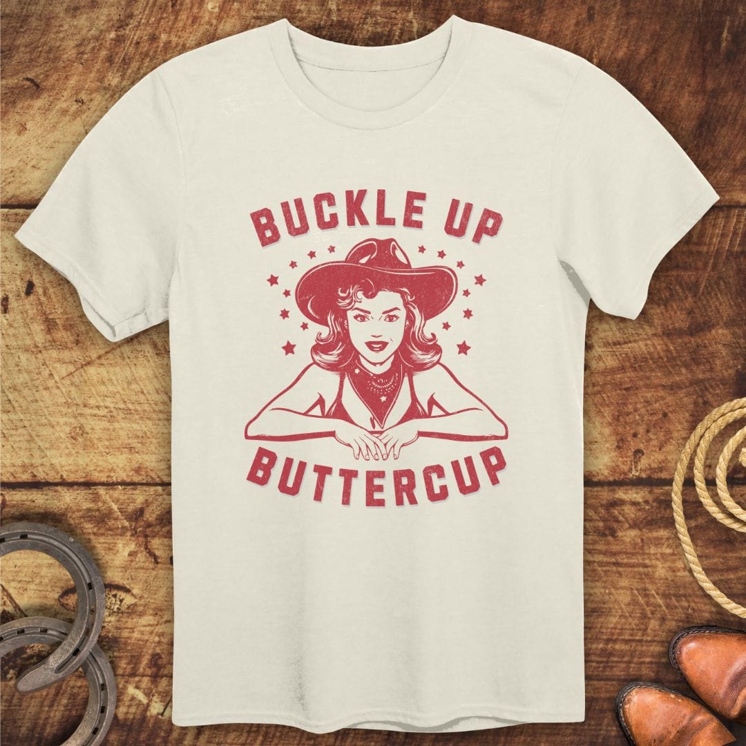 Buckle Up Buttercup T-Shirt