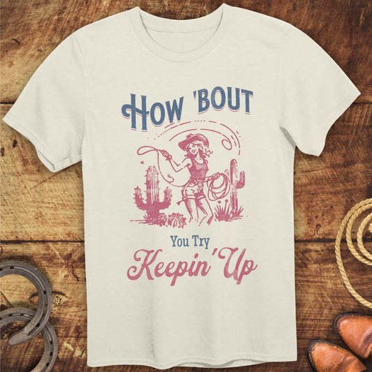 How Bout Keepin Up T-Shirt
