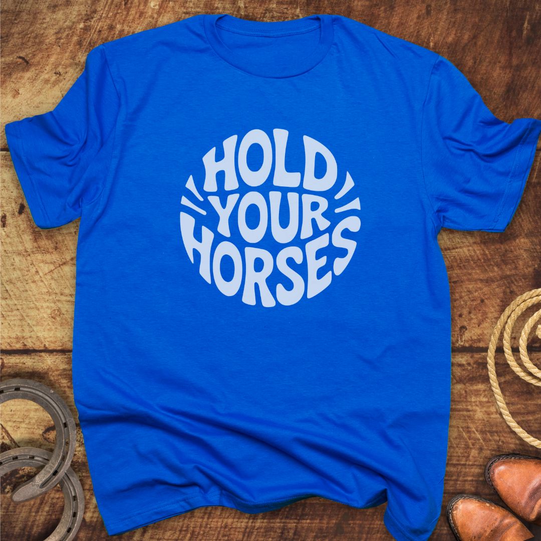 Hold Your Horses T-Shirt