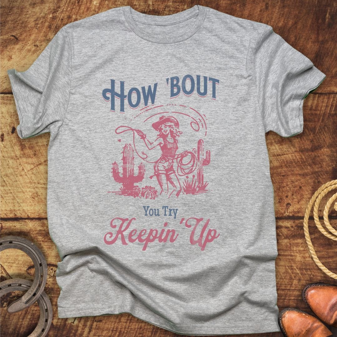 How Bout Keepin Up T-Shirt