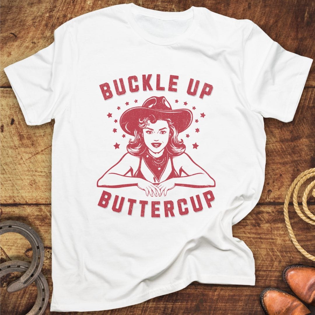 Buckle Up Buttercup T-Shirt