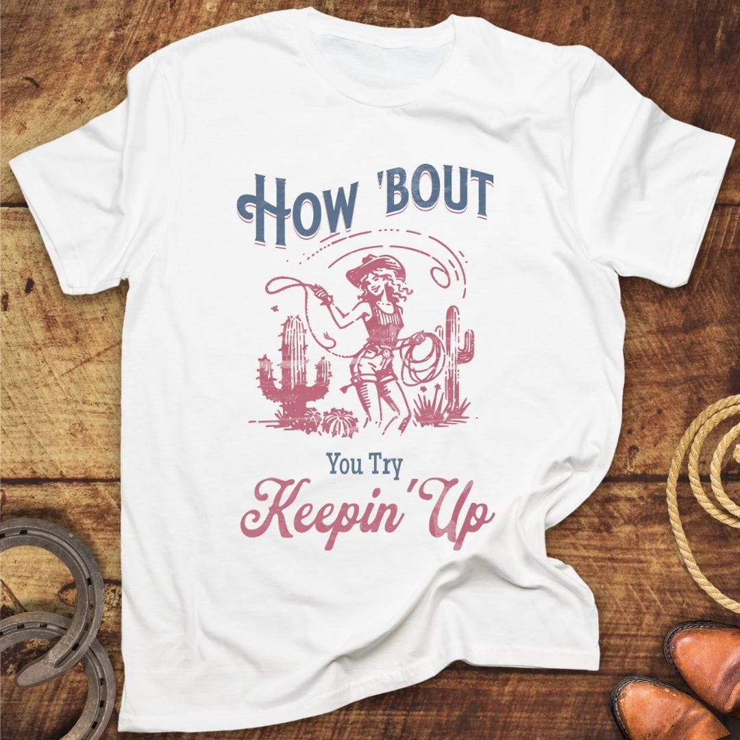 How Bout Keepin Up T-Shirt